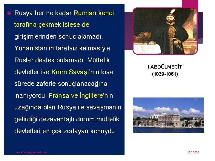  Rusya her ne kadar Rumları kendi tarafına çekmek istese de girişimlerinden sonuç alamadı.