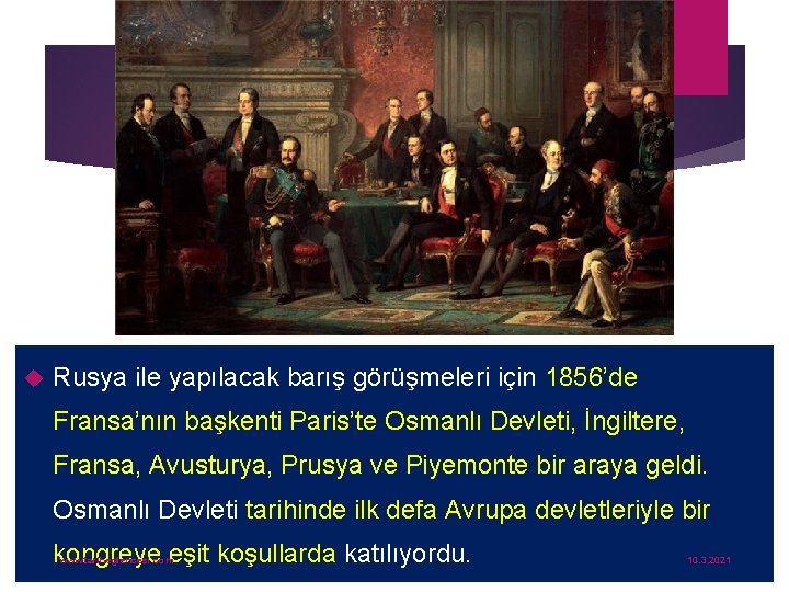  Rusya ile yapılacak barış görüşmeleri için 1856’de Fransa’nın başkenti Paris’te Osmanlı Devleti, İngiltere,