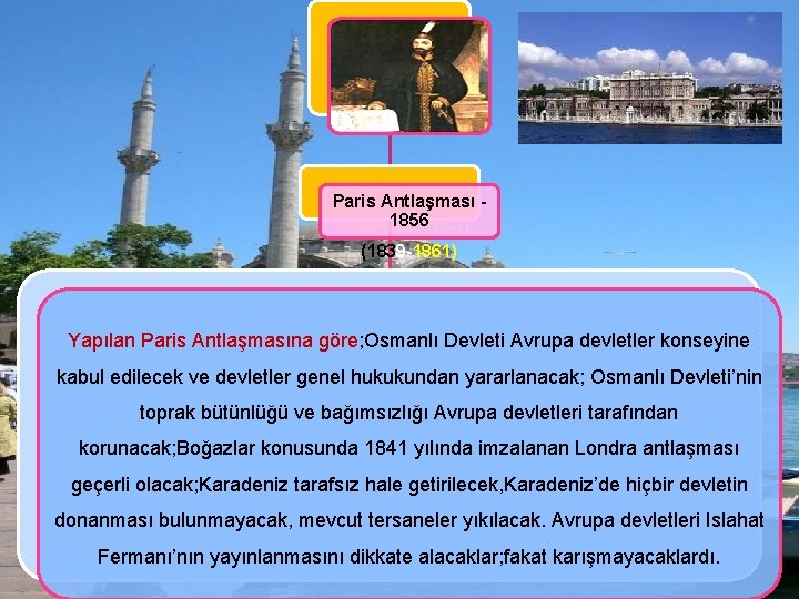 Paris Antlaşması 1856 I. ABDÜLMECİT (1839 -1861) Yapılan Paris Antlaşmasına göre; Osmanlı Devleti Avrupa