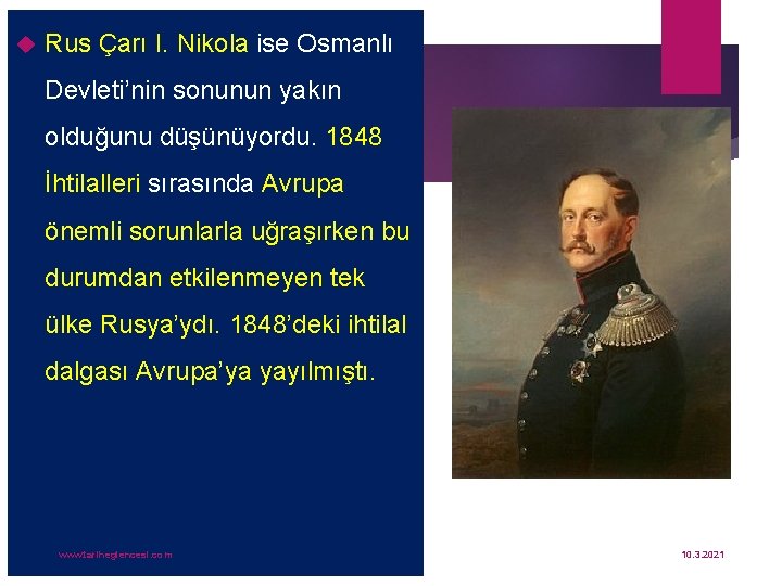 Rus Çarı I. Nikola ise Osmanlı Devleti’nin sonunun yakın olduğunu düşünüyordu. 1848 İhtilalleri