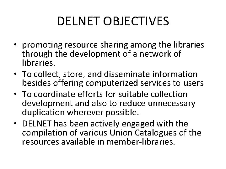 DELNET OBJECTIVES • promoting resource sharing among the libraries through the development of a