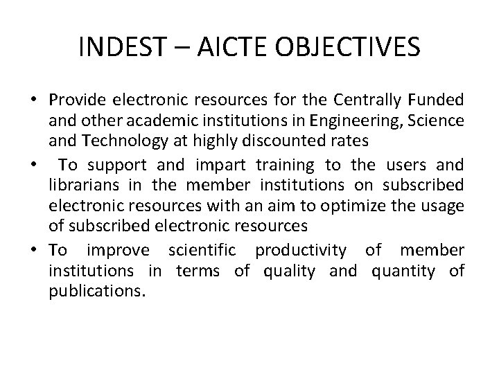 INDEST – AICTE OBJECTIVES • Provide electronic resources for the Centrally Funded and other