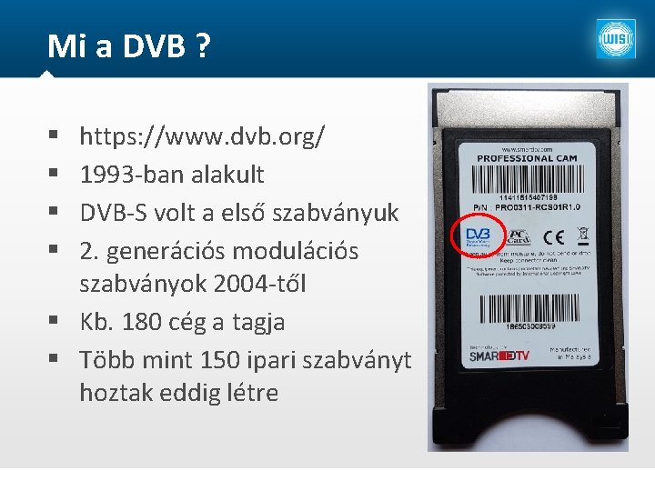 Mi a DVB ? https: //www. dvb. org/ 1993 -ban alakult DVB-S volt a