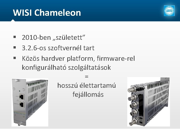 WISI Chameleon 2010 -ben „született” 3. 2. 6 -os szoftvernél tart Közös hardver platform,