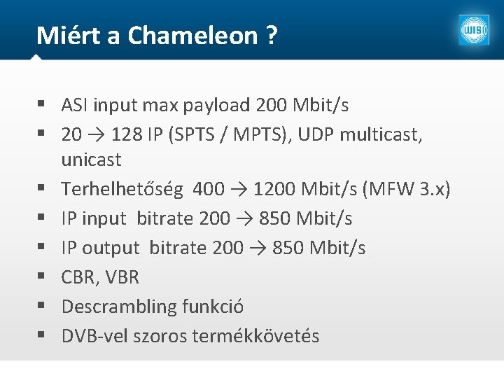 Miért a Chameleon ? ASI input max payload 200 Mbit/s 20 → 128 IP