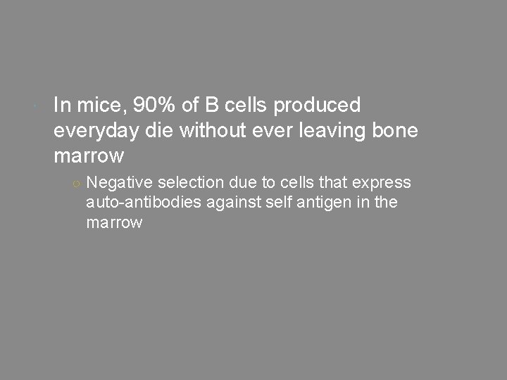  In mice, 90% of B cells produced everyday die without ever leaving bone