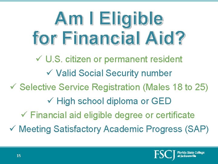 Am I Eligible for Financial Aid? ü U. S. citizen or permanent resident ü