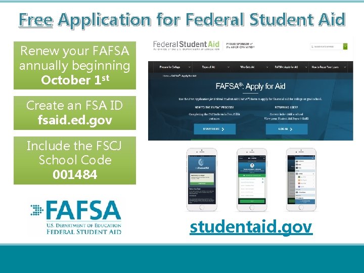 Free Application for Federal Student Aid Renew your FAFSA annually beginning October 1 st