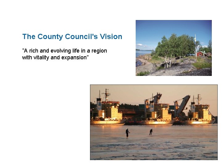 The County Council's Vision ”A rich and evolving life in a region with vitality