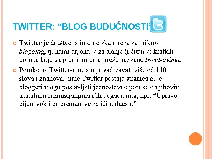 TWITTER: “BLOG BUDUĆNOSTI’’ Twitter je društvena internetska mreža za mikroblogging, tj. namijenjena je za