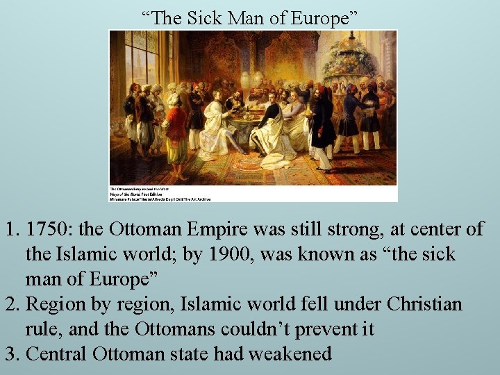 “The Sick Man of Europe” 1. 1750: the Ottoman Empire was still strong, at “The Sick Man of Europe” 1. 1750: the Ottoman Empire was still strong, at