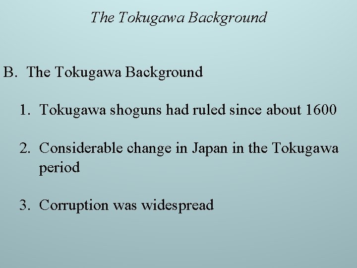 The Tokugawa Background B. The Tokugawa Background 1. Tokugawa shoguns had ruled since about The Tokugawa Background B. The Tokugawa Background 1. Tokugawa shoguns had ruled since about