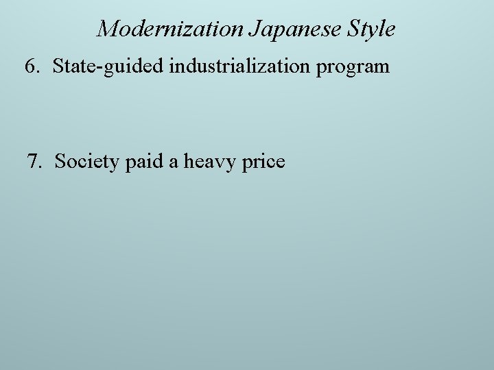 Modernization Japanese Style 6. State-guided industrialization program 7. Society paid a heavy price Modernization Japanese Style 6. State-guided industrialization program 7. Society paid a heavy price