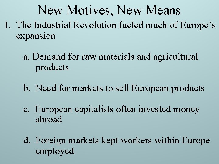 New Motives, New Means 1. The Industrial Revolution fueled much of Europe’s expansion a. New Motives, New Means 1. The Industrial Revolution fueled much of Europe’s expansion a.