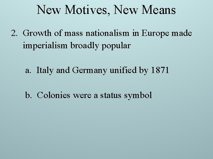 New Motives, New Means 2. Growth of mass nationalism in Europe made imperialism broadly New Motives, New Means 2. Growth of mass nationalism in Europe made imperialism broadly