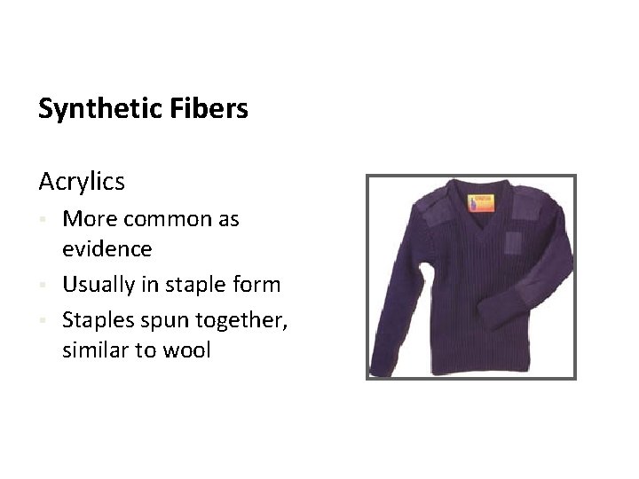 Synthetic Fibers Acrylics § § § More common as evidence Usually in staple form