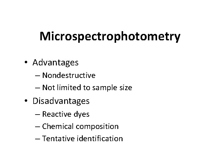 Microspectrophotometry • Advantages – Nondestructive – Not limited to sample size • Disadvantages –