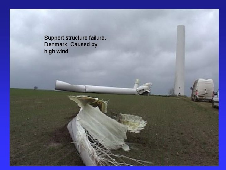 Support structure failure, Denmark. Caused by high wind Ken Youssefi Engineering 10, SJSU 12