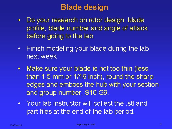 Blade design • Do your research on rotor design: blade profile, blade number and