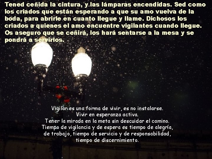 Tened ceñida la cintura, y las lámparas encendidas. Sed como los criados que están Tened ceñida la cintura, y las lámparas encendidas. Sed como los criados que están