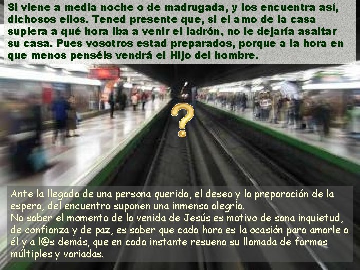 Si viene a media noche o de madrugada, y los encuentra así, dichosos ellos. Si viene a media noche o de madrugada, y los encuentra así, dichosos ellos.