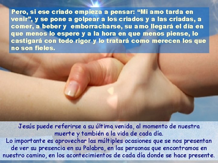 Pero, si ese criado empieza a pensar: “Mi amo tarda en venir”, y se Pero, si ese criado empieza a pensar: “Mi amo tarda en venir”, y se