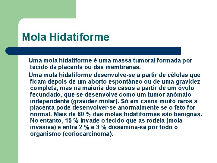 Mola Hidatiforme Uma mola hidatiforme é uma massa tumoral formada por tecido da placenta