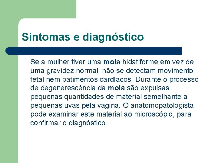 Sintomas e diagnóstico Se a mulher tiver uma mola hidatiforme em vez de uma