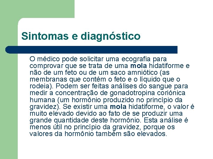 Sintomas e diagnóstico O médico pode solicitar uma ecografia para comprovar que se trata