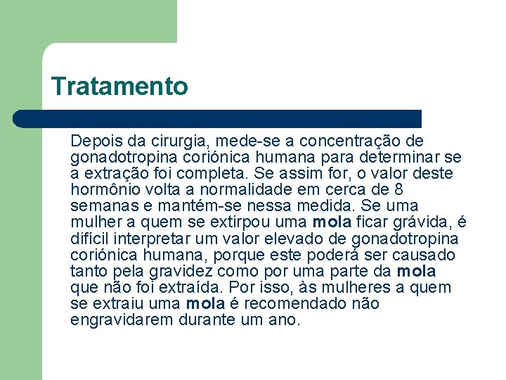 Tratamento Depois da cirurgia, mede-se a concentração de gonadotropina coriónica humana para determinar se