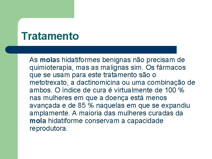 Tratamento As molas hidatiformes benignas não precisam de quimioterapia, mas as malignas sim. Os