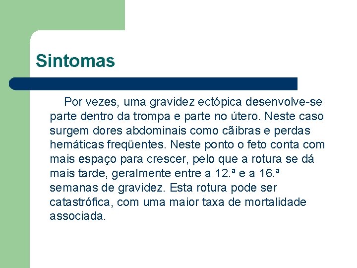 Sintomas Por vezes, uma gravidez ectópica desenvolve-se parte dentro da trompa e parte no