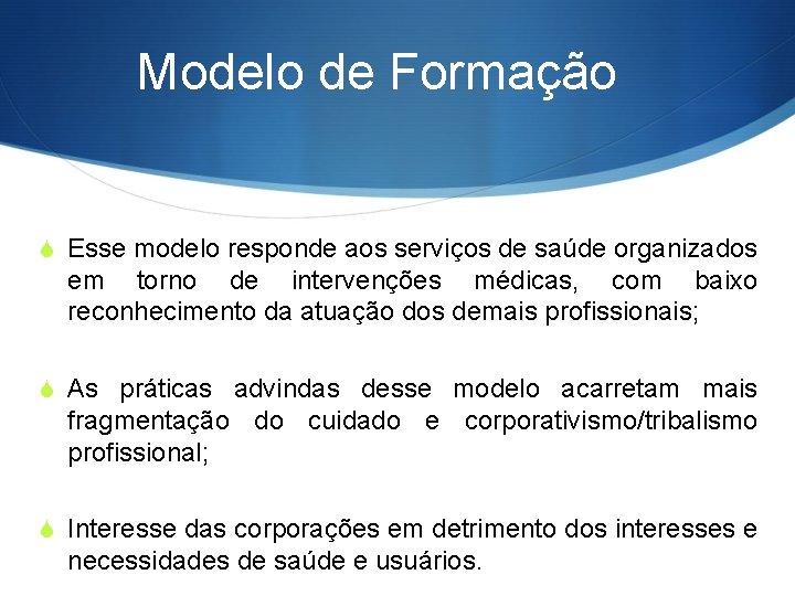 Modelo de Formação S Esse modelo responde aos serviços de saúde organizados em torno