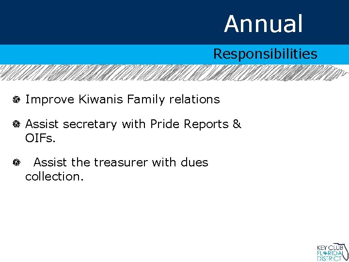 Annual Responsibilities Improve Kiwanis Family relations Assist secretary with Pride Reports & OIFs. Assist