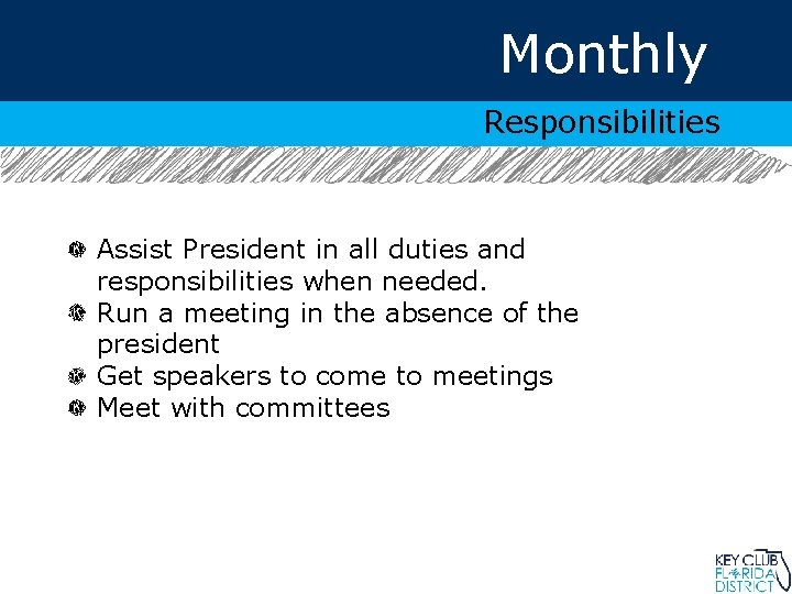 Monthly Responsibilities Assist President in all duties and responsibilities when needed. Run a meeting