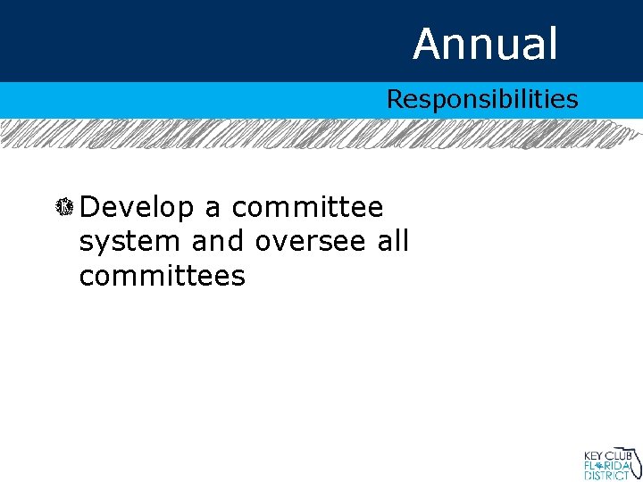 Annual Responsibilities Develop a committee system and oversee all committees 