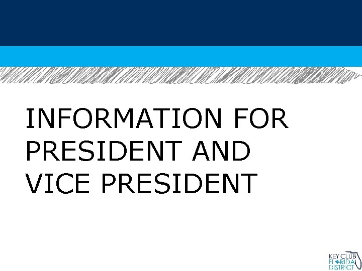 INFORMATION FOR PRESIDENT AND VICE PRESIDENT 