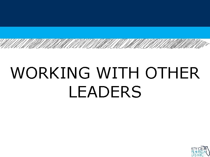 WORKING WITH OTHER LEADERS 