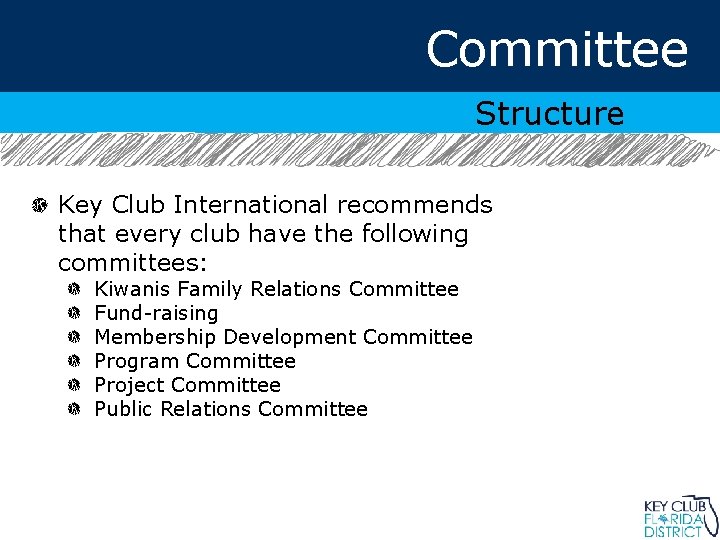 Committee Structure Key Club International recommends that every club have the following committees: Kiwanis