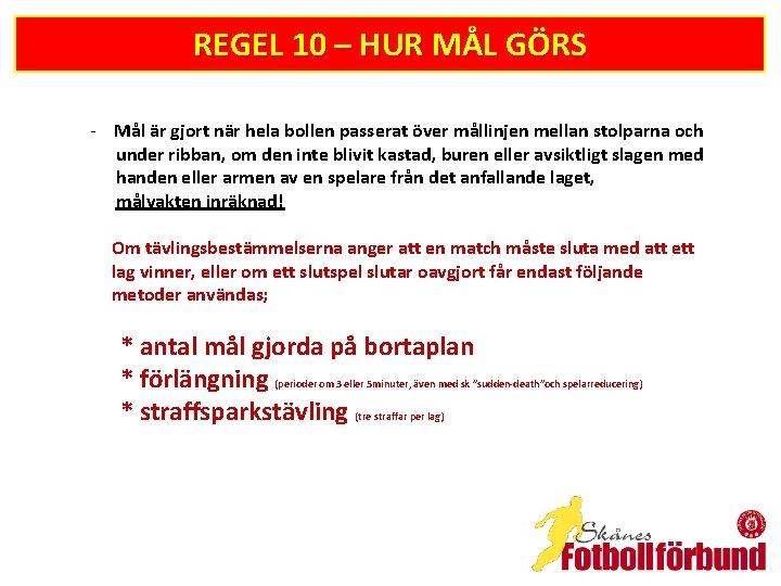 REGEL 10 – HUR MÅL GÖRS - Mål är gjort när hela bollen passerat