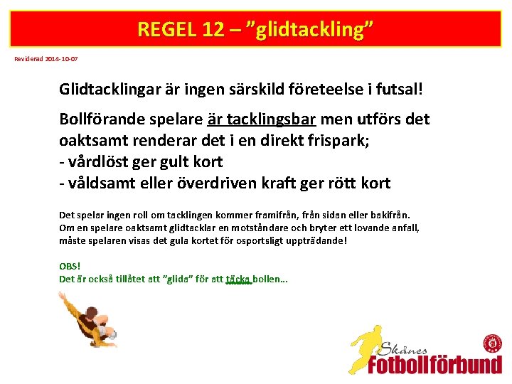 REGEL 12 – ”glidtackling” Reviderad 2014 -10 -07 Glidtacklingar är ingen särskild företeelse i