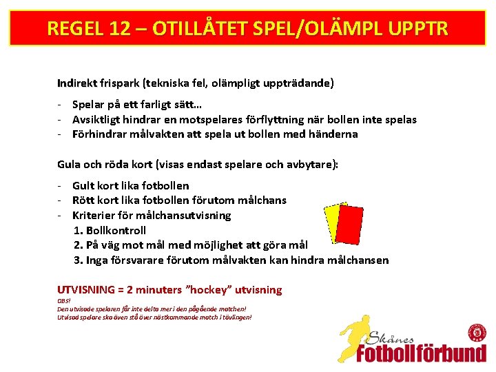 REGEL 12 – OTILLÅTET SPEL/OLÄMPL UPPTR Indirekt frispark (tekniska fel, olämpligt uppträdande) - Spelar