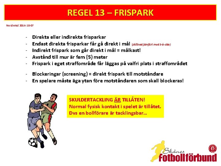 REGEL 13 – FRISPARK Reviderad 2014 -10 -07 - Direkta eller indirekta frisparkar Endast