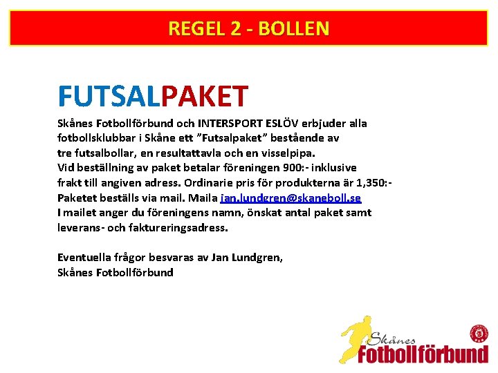 REGEL 2 - BOLLEN FUTSALPAKET Skånes Fotbollförbund och INTERSPORT ESLÖV erbjuder alla fotbollsklubbar i