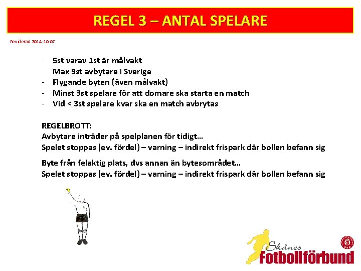 REGEL 3 – ANTAL SPELARE Reviderad 2014 -10 -07 - 5 st varav 1