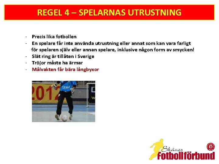 REGEL 4 – SPELARNAS UTRUSTNING - Precis lika fotbollen - En spelare får inte