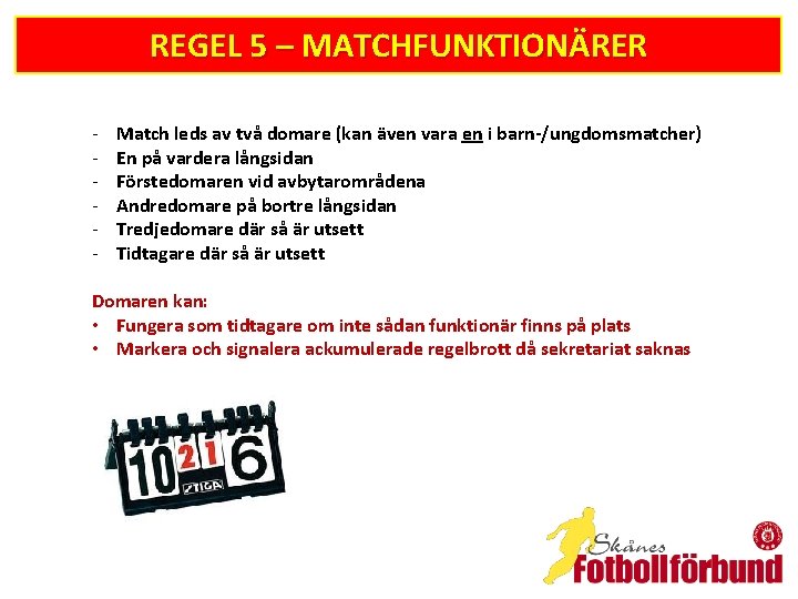 REGEL 5 – MATCHFUNKTIONÄRER - Match leds av två domare (kan även vara en