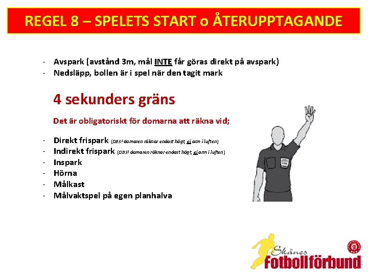 REGEL 8 – SPELETS START o ÅTERUPPTAGANDE - Avspark (avstånd 3 m, mål INTE