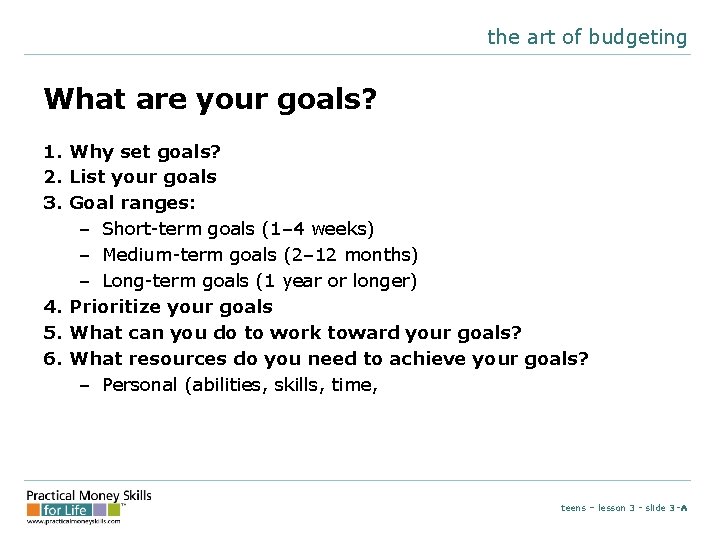 the art of budgeting What are your goals? 1. Why set goals? 2. List