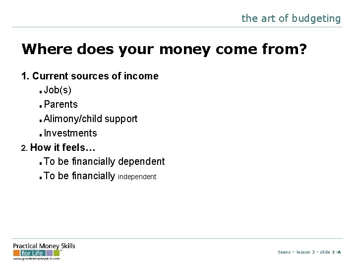 the art of budgeting Where does your money come from? 1. Current sources of